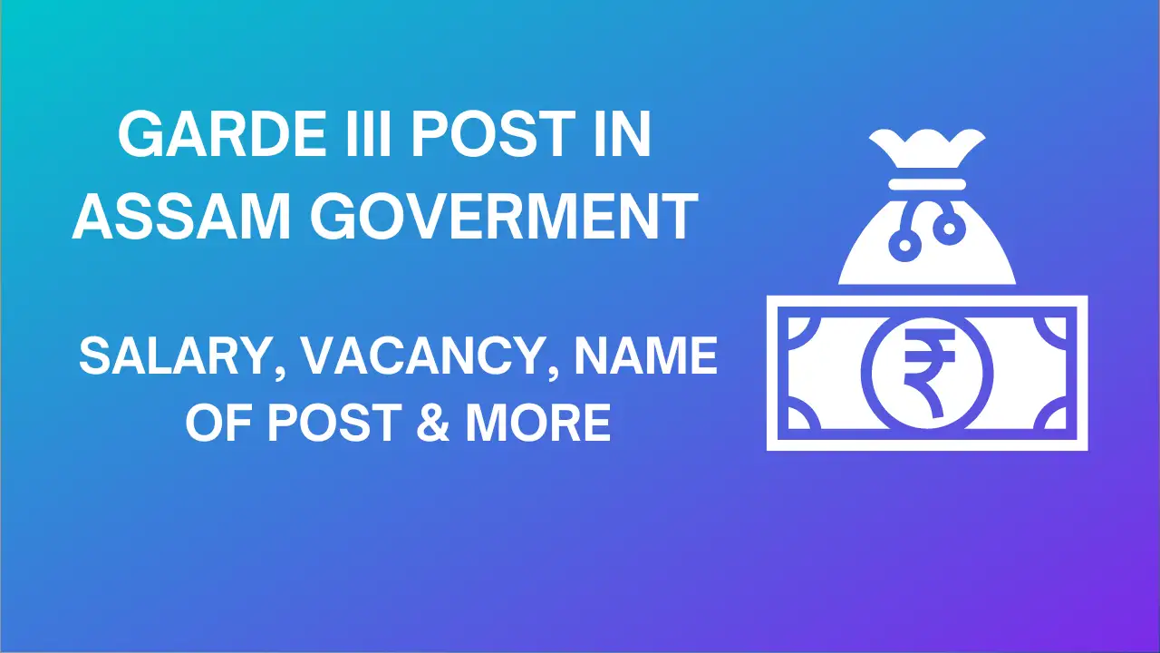 RESULT GRADE III POSTS IN ASSAM GOVERMENT: SALARY, VACANCY, NAME OF POST & MORE